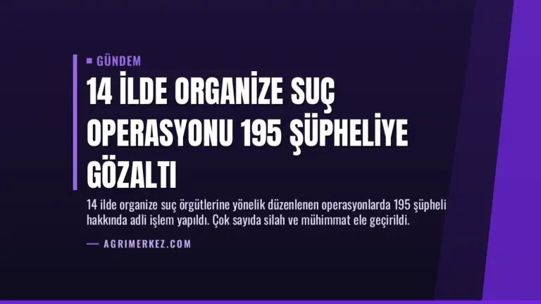 14 İlde Organize Suç Operasyonu 195 Şüpheliye Gözaltı