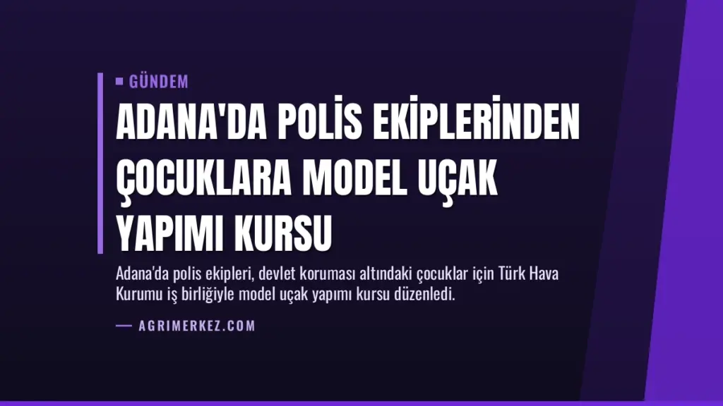 Adana'da Polis Ekiplerinden Çocuklara Model Uçak Yapımı Kursu
