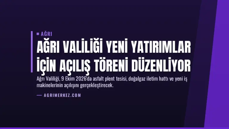 Ağrı Valiliği Yeni Yatırımlar İçin Açılış Töreni Düzenliyor