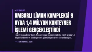 Ambarlı Liman Kompleksi 9 Ayda 1,4 Milyon Konteyner İşlemi Gerçekleştirdi