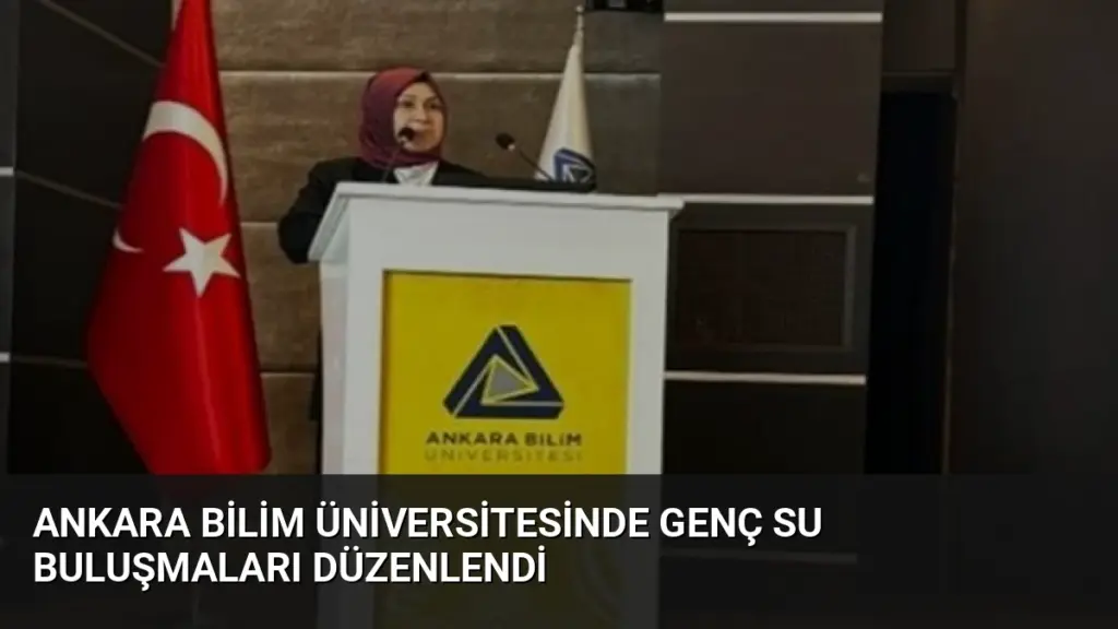 Ankara Bilim Üniversitesinde Genç Su Buluşmaları Düzenlendi