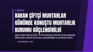 Bakan Çiftçi Muhtarlar Gününde Konuştu Muhtarlık Kurumu Güçlendirildi