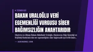 Bakan Uraloğlu Veri Egemenliği Vurgusu Siber Bağımsızlığın Anahtarıdır