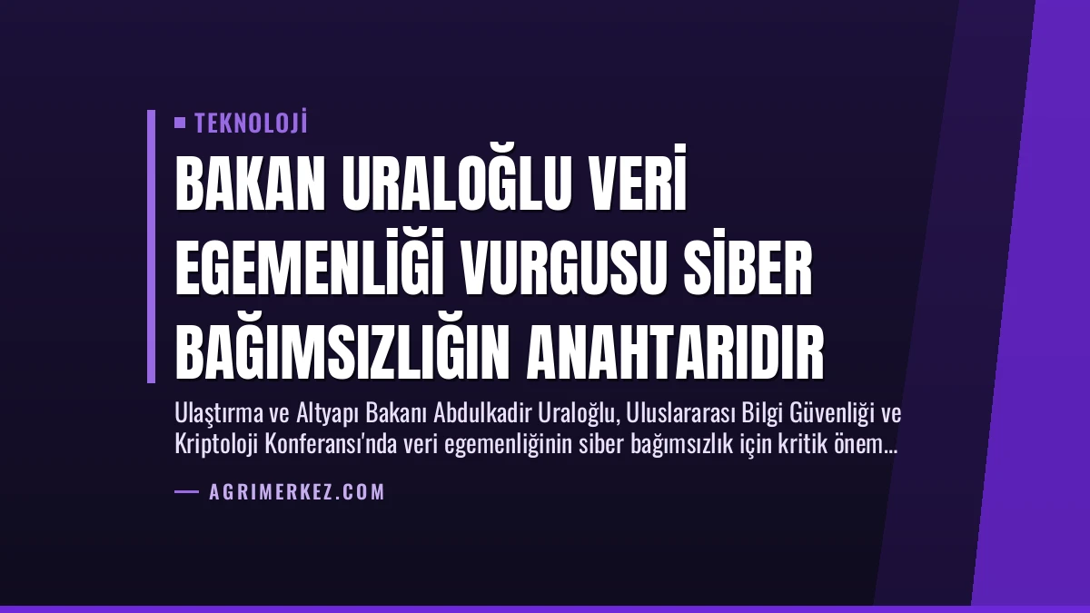 Bakan Uraloğlu Veri Egemenliği Vurgusu Siber Bağımsızlığın Anahtarıdır