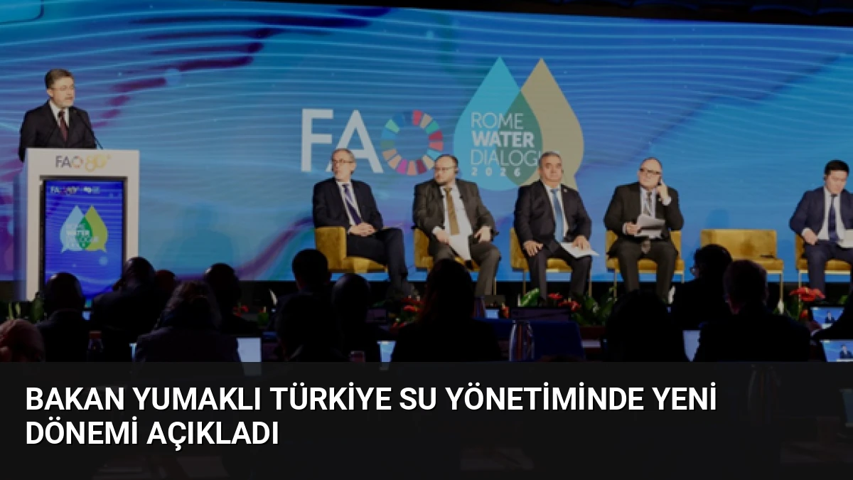 Bakan Yumaklı Türkiye Su Yönetiminde Yeni Dönemi Açıkladı