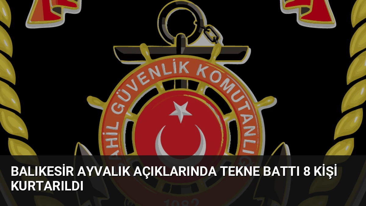Balıkesir Ayvalık Açıklarında Tekne Battı 8 Kişi Kurtarıldı