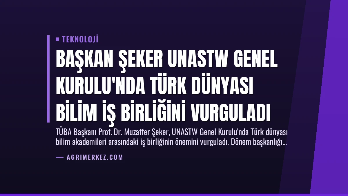 Başkan Şeker UNASTW Genel Kurulu’nda Türk Dünyası Bilim İş Birliğini Vurguladı