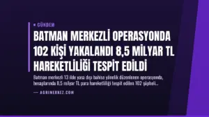 Batman Merkezli Operasyonda 102 Kişi Yakalandı 8,5 Milyar TL Hareketliliği Tespit Edildi