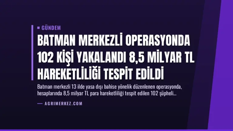 Batman Merkezli Operasyonda 102 Kişi Yakalandı 8,5 Milyar TL Hareketliliği Tespit Edildi