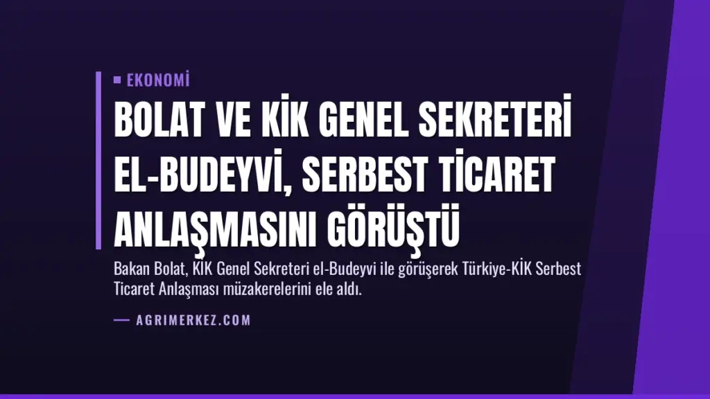 Bolat ve KİK Genel Sekreteri El-Budeyvi, Serbest Ticaret Anlaşmasını Görüştü