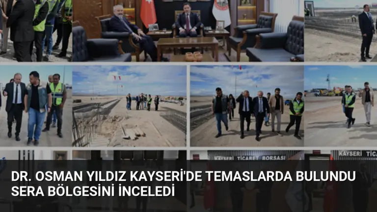 Dr. Osman Yıldız Kayseri’de Temaslarda Bulundu Sera Bölgesini İnceledi