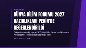 Dünya Bilim Forumu 2027 Hazırlıkları Pekin’de Değerlendirildi