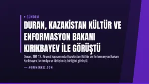 Duran, Kazakistan Kültür ve Enformasyon Bakanı Kırıkbayev ile görüştü