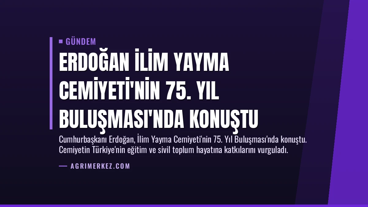 Erdoğan İlim Yayma Cemiyeti’nin 75. Yıl Buluşması’nda Konuştu