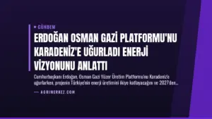 Erdoğan Osman Gazi Platformu’nu Karadeniz’e Uğurladı Enerji Vizyonunu Anlattı