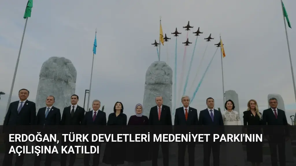 Erdoğan, Türk Devletleri Medeniyet Parkı'nın Açılışına Katıldı