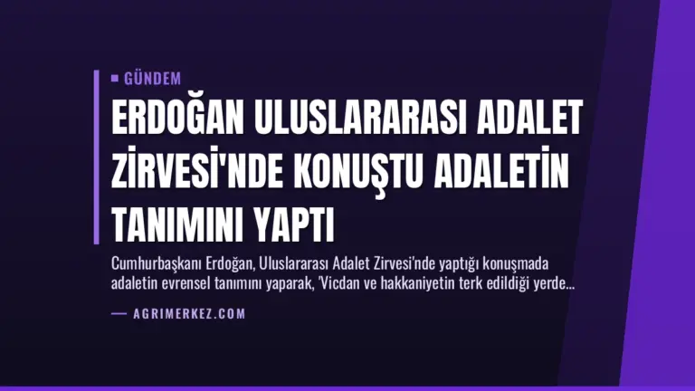 Erdoğan Uluslararası Adalet Zirvesi’nde Konuştu Adaletin Tanımını Yaptı