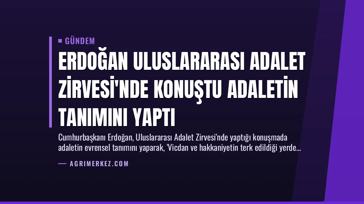 Erdoğan Uluslararası Adalet Zirvesi’nde Konuştu Adaletin Tanımını Yaptı