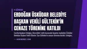 Erdoğan Üsküdar Belediye Başkan Vekili Gültekin’in Cenaze Törenine Katıldı