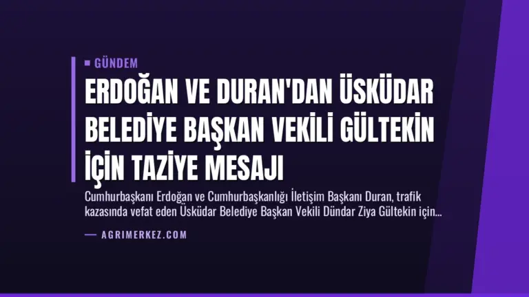 Erdoğan ve Duran’dan Üsküdar Belediye Başkan Vekili Gültekin İçin Taziye Mesajı