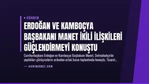 Erdoğan ve Kamboçya Başbakanı Manet İkili İlişkileri Güçlendirmeyi Konuştu