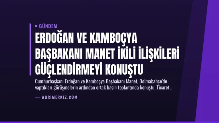 Erdoğan ve Kamboçya Başbakanı Manet İkili İlişkileri Güçlendirmeyi Konuştu