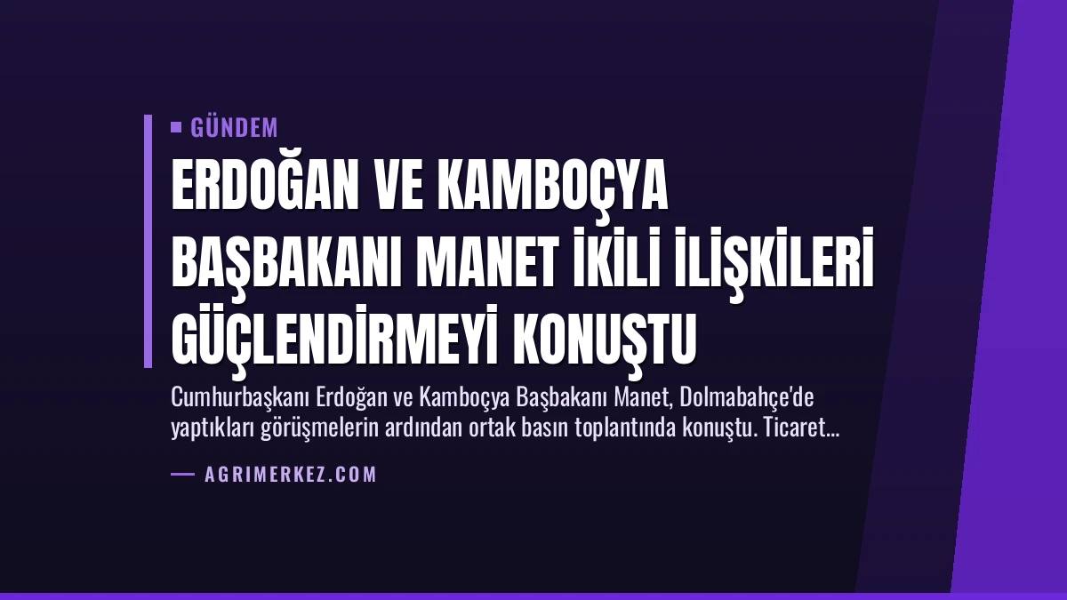 Erdoğan ve Kamboçya Başbakanı Manet İkili İlişkileri Güçlendirmeyi Konuştu