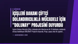 İçişleri Bakanı Çiftçi Dolandırıcılıkla Mücadele İçin “DOLUNAY” Projesini Duyurdu