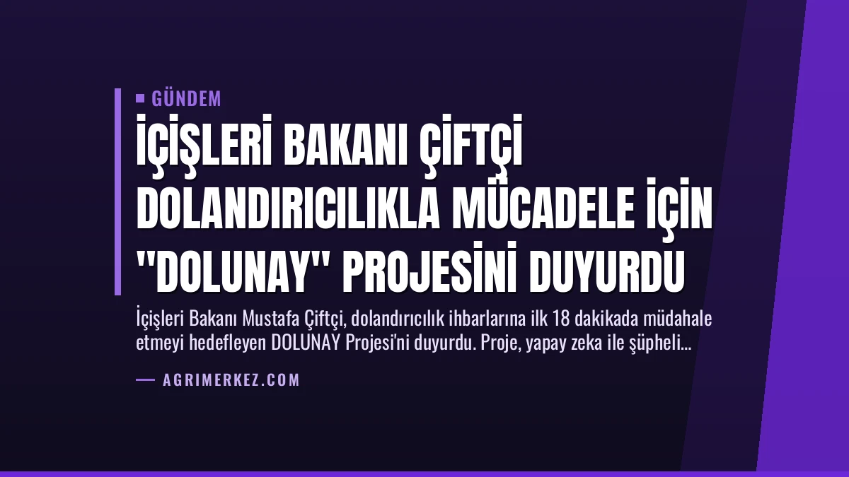 İçişleri Bakanı Çiftçi Dolandırıcılıkla Mücadele İçin “DOLUNAY” Projesini Duyurdu