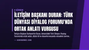İletişim Başkanı Duran: Türk Dünyası Diyalog Forumu'nda ortak anlatı vurgusu