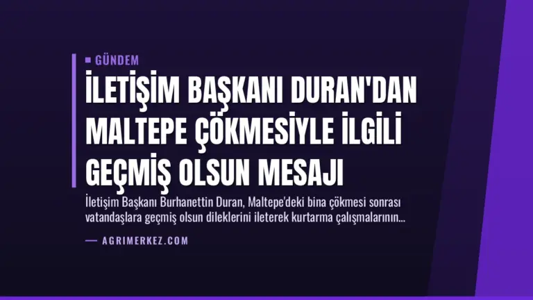 İletişim Başkanı Duran’dan Maltepe Çökmesiyle İlgili Geçmiş Olsun Mesajı