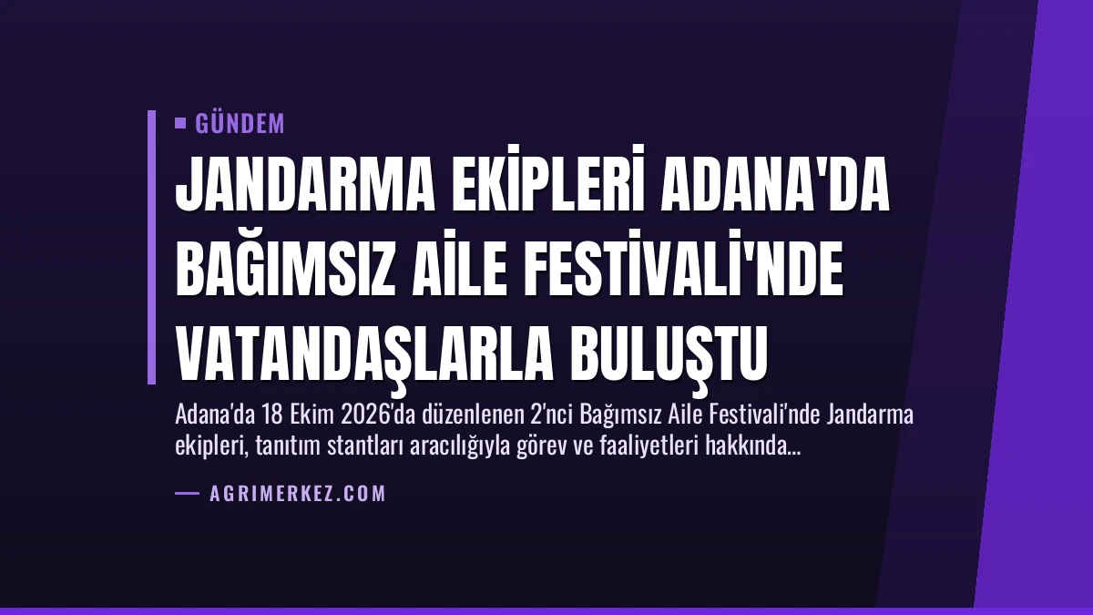 Jandarma Ekipleri Adana’da Bağımsız Aile Festivali’nde Vatandaşlarla Buluştu