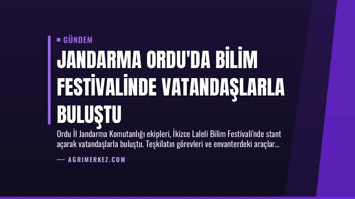 Jandarma Ordu’da Bilim Festivalinde Vatandaşlarla Buluştu