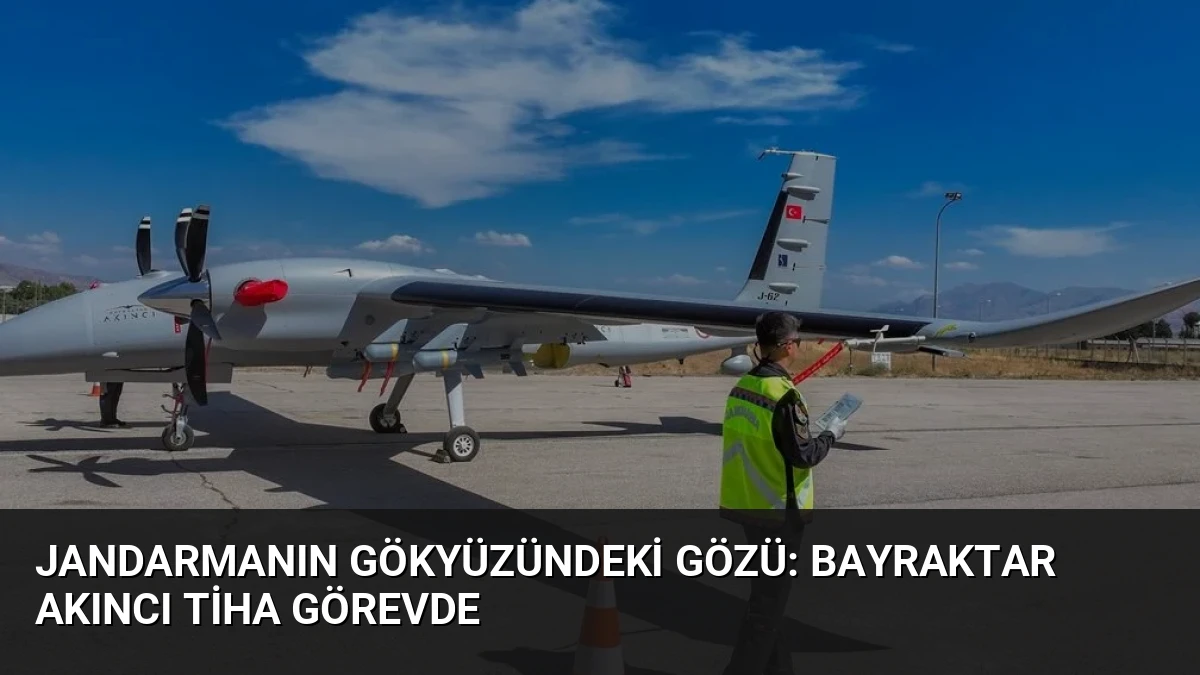 Jandarmanın Gökyüzündeki Gözü: Bayraktar AKINCI TİHA Görevde