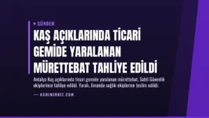 Kaş Açıklarında Ticari Gemide Yaralanan Mürettebat Tahliye Edildi