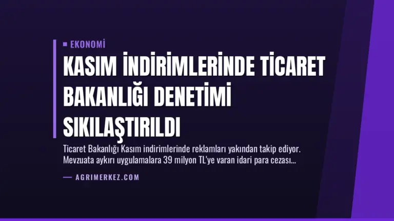 Kasım İndirimlerinde Ticaret Bakanlığı Denetimi Sıkılaştırıldı