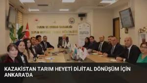 Kazakistan Tarım Heyeti Dijital Dönüşüm İçin Ankara’da