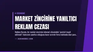 Market Zincirine Yanıltıcı Reklam Cezası