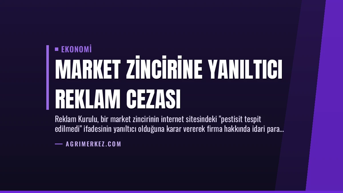 Market Zincirine Yanıltıcı Reklam Cezası