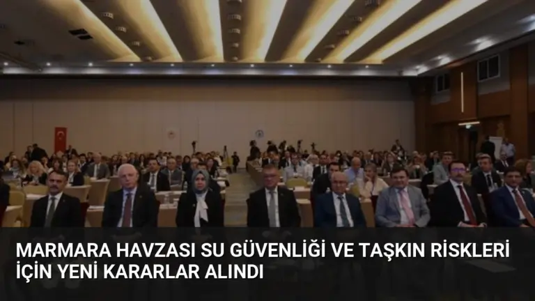 Marmara Havzası Su Güvenliği ve Taşkın Riskleri İçin Yeni Kararlar Alındı