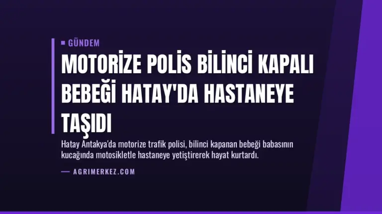 Motorize Polis Bilinci Kapalı Bebeği Hatay’da Hastaneye Taşıdı