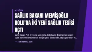Sağlık Bakanı Memişoğlu Bolu’da İki Yeni Sağlık Tesisi Açtı