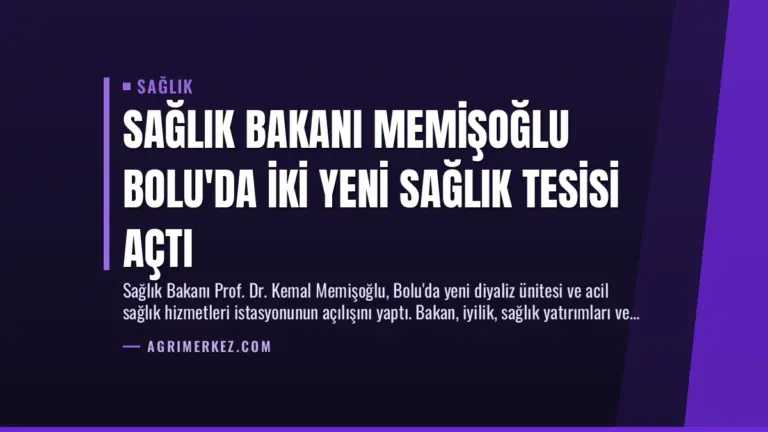 Sağlık Bakanı Memişoğlu Bolu’da İki Yeni Sağlık Tesisi Açtı