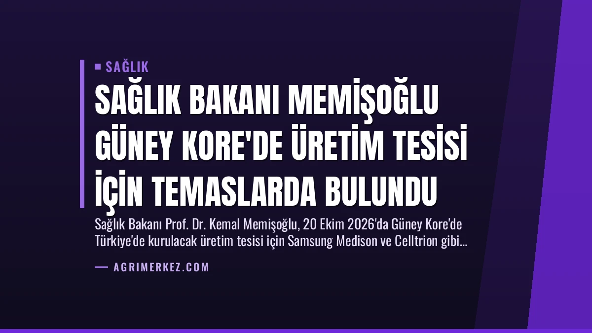 Sağlık Bakanı Memişoğlu Güney Kore’de Üretim Tesisi İçin Temaslarda Bulundu