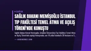 Sağlık Bakanı Memişoğlu İstanbul Tıp Fakültesi Temel Atma ve Açılış Töreni’nde Konuştu