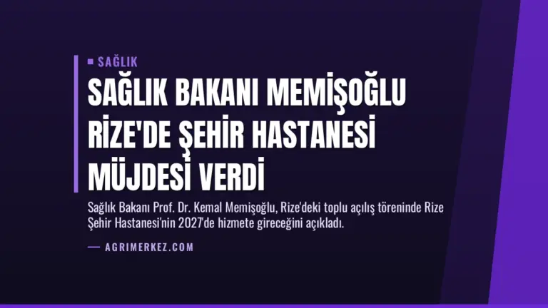 Sağlık Bakanı Memişoğlu Rize’de Şehir Hastanesi Müjdesi Verdi