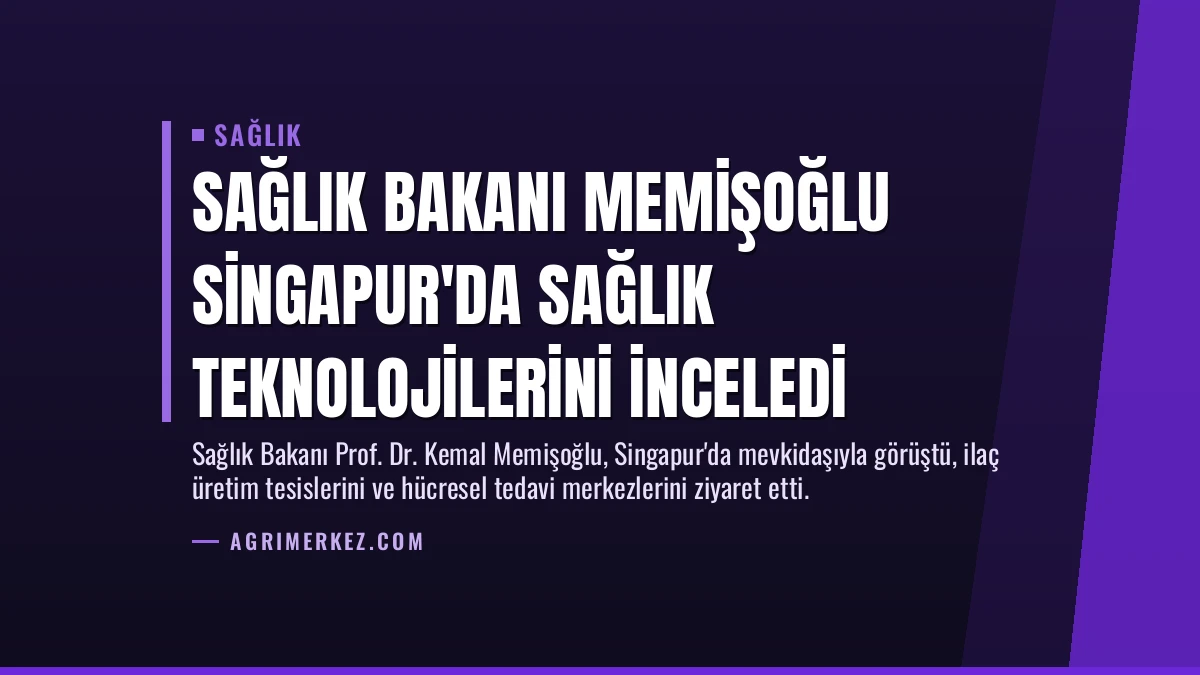 Sağlık Bakanı Memişoğlu Singapur’da Sağlık Teknolojilerini İnceledi