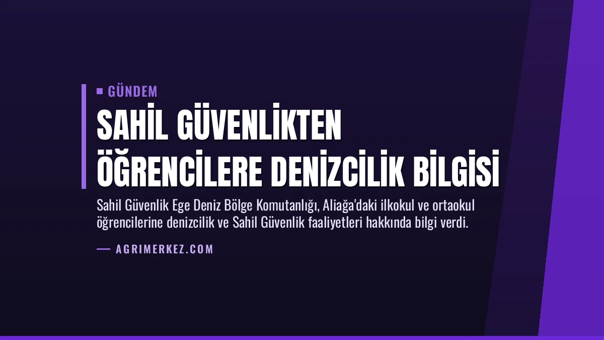 Sahil Güvenlikten Öğrencilere Denizcilik Bilgisi