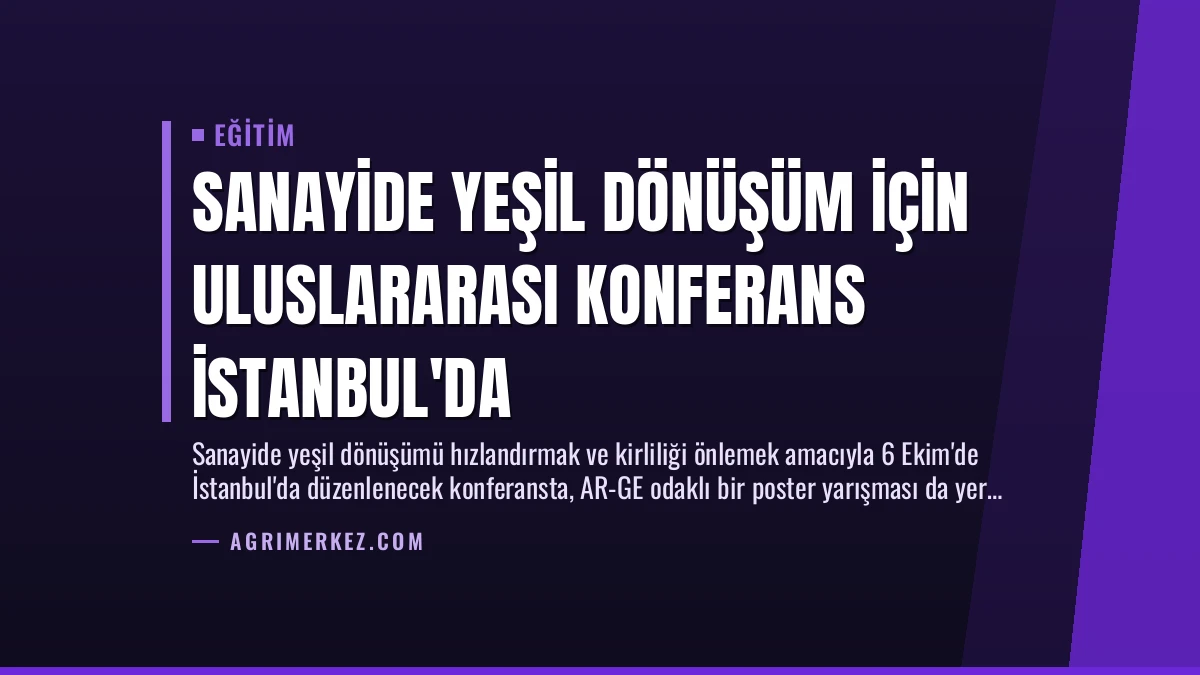 Sanayide Yeşil Dönüşüm İçin Uluslararası Konferans İstanbul’da