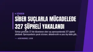 Siber Suçlarla Mücadelede 327 Şüpheli Yakalandı
